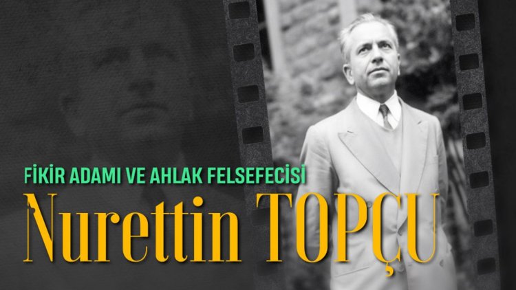 Fikir Adamı ve Ahlak Felsefecisi: Nurettin Topçu