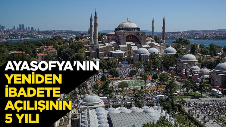 Ayasofya'nın yeniden ibadete açılışının 5 yılı