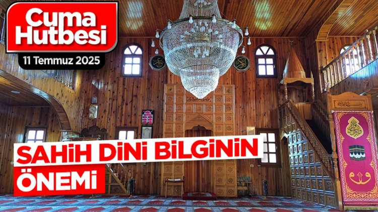 11 Temmuz 2025 - Cuma Hutbesi