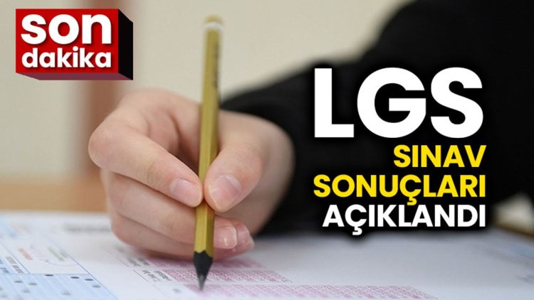 LGS merkezi sınav sonuçları açıklandı