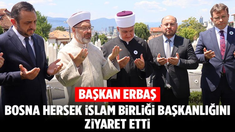 Başkan Erbaş, Bosna Hersek İslam Birliği Başkanlığını ziyaret etti