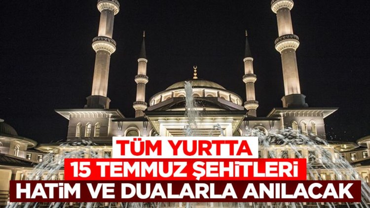 Tüm yurtta 15 Temmuz Şehitleri hatim ve dualarla anılacak