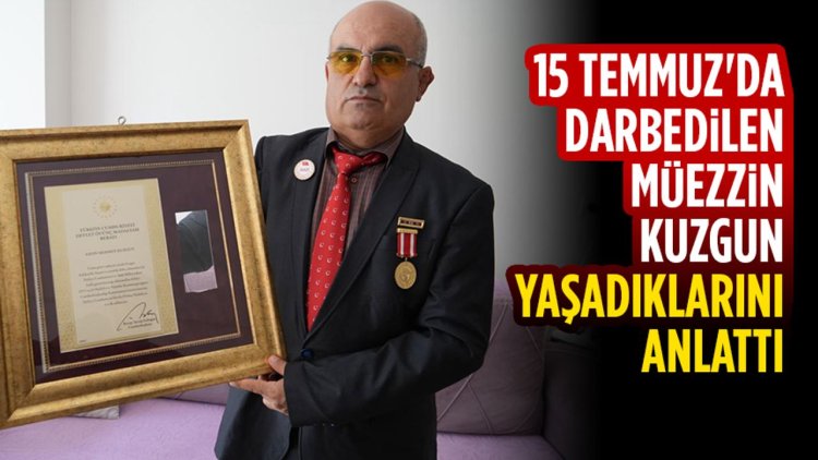 İzmir'de 15 Temmuz'da darbedilen müezzin Kuzgun, yaşadıklarını anlattı