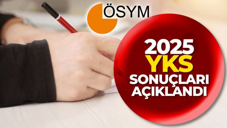 2025-YKS sonuçları açıklandı
