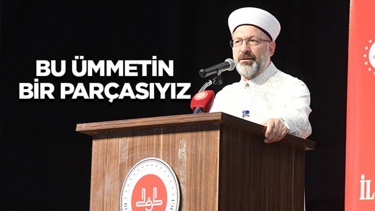 Başkan Erbaş: Bu ümmetin bir parçasıyız