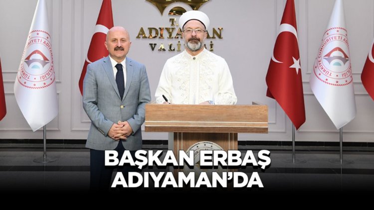Başkan Erbaş, Adıyaman'da
