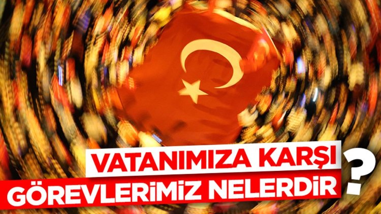 Vatanımıza Karşı Görevlerimiz Nelerdir?