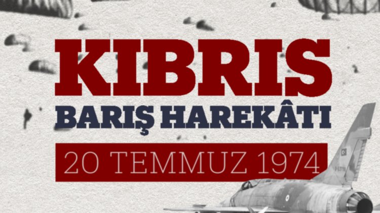 Kıbrıs Barış Harekatı'nın 51. Yıl Dönümü (20 Temmuz 1974)