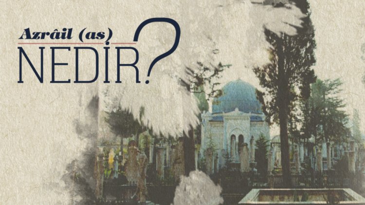 Azrail (as) Nedir?