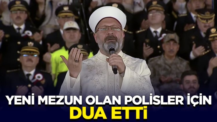 Başkan Erbaş, yeni mezun olan polisler için dua etti