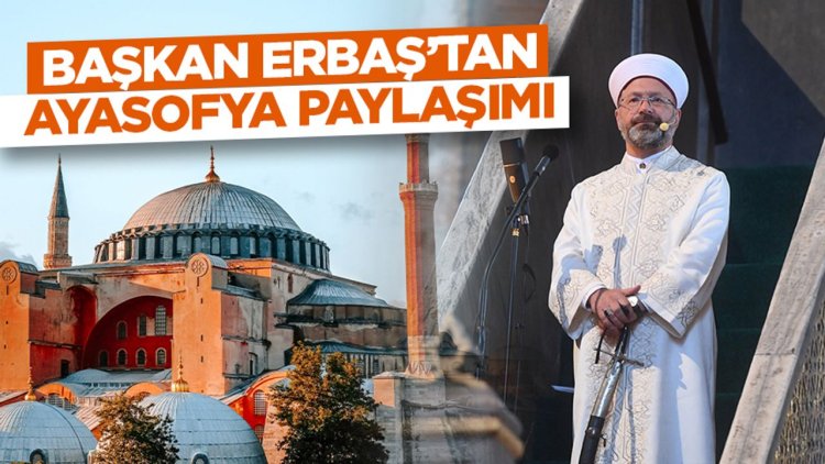 Başkan Erbaş'tan Ayasofya'nın ibadete açılışının yıl dönümüne ilişkin paylaşım