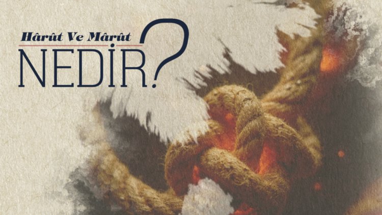 Harut ve Marut Nedir?