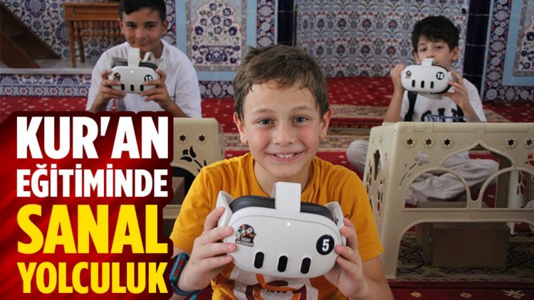 Kur'an kursu öğrencilerinin eğitimleri sanal gerçeklik gözlüğüyle zenginleştiriliyor