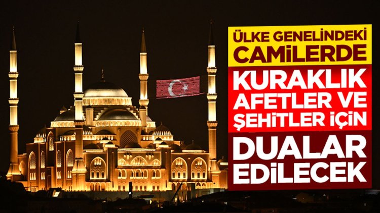Ülke genelindeki camilerde kuraklık, afetler ve şehitler için dualar edilecek