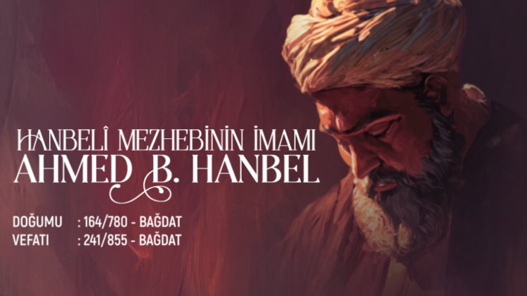 Hanbeli Mezhebinin İmamı: Ahmed B. Hanbel
