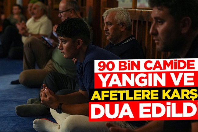 Ülke genelinde kuraklıktan kurtulmak, yangınlardan korunmak ve şehitler için dua edildi