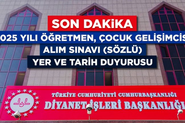 2025 Yılı Öğretmen, Çocuk Gelişimcisi Alım Sınavı (Sözlü) Yer ve Tarih Duyurusu