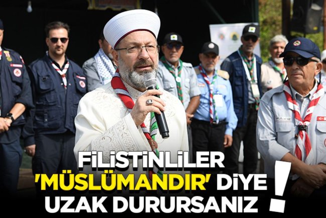 Erbaş: Filistinliler 'Müslümandır' diye uzak durursanız