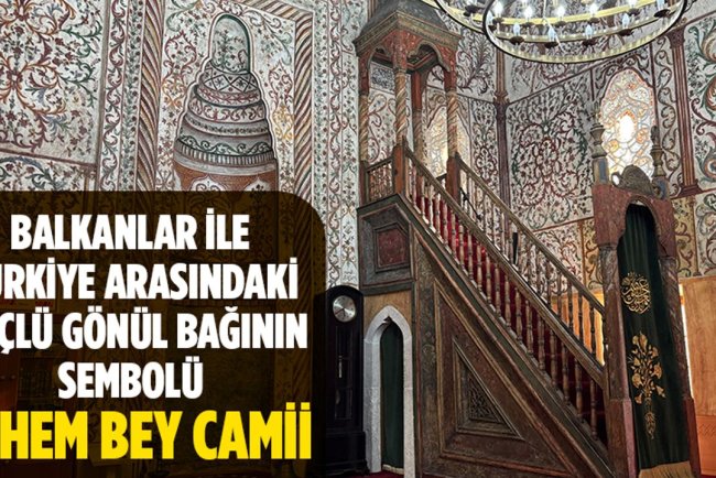 Balkanlar ile Türkiye arasındaki güçlü gönül bağının sembolü: Ethem Bey Camii
