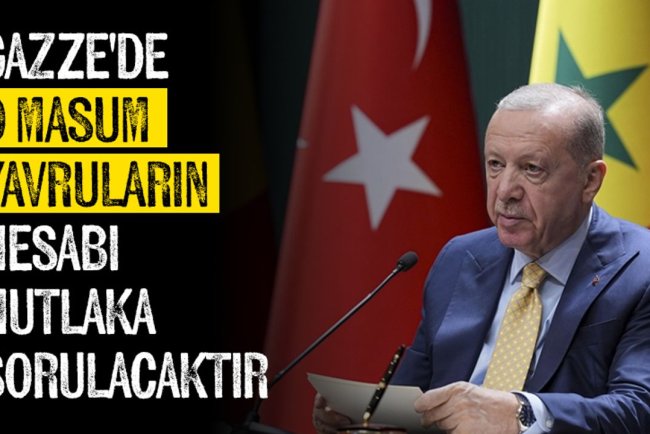 Cumhurbaşkanı Erdoğan: Gazze'de açlıktan bir deri bir kemik kalmış o masum yavruların hesabı mutlaka sorulacaktır