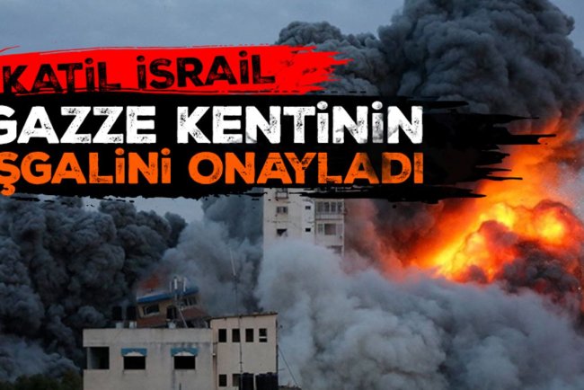 Katil İsrail, "Gazze kentinin" işgalini onayladı