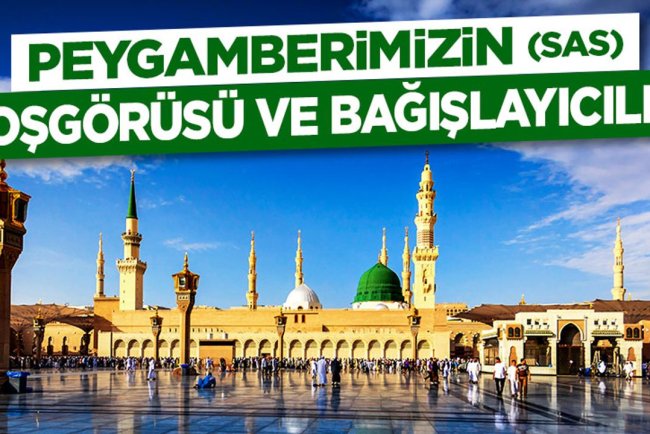 Peygamberimizin (sas) Hoşgörüsü ve Bağışlayıcılığı