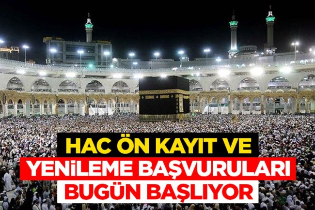 Hac ön kayıt ve yenileme başvuruları bugün başlıyor