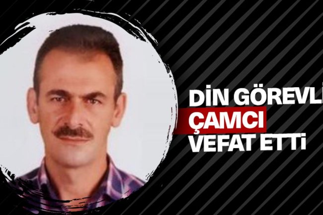 Din görevlisi Çamcı, vefat etti