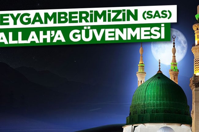 Peygamberimizin (sas) Allah’a Güvenmesi