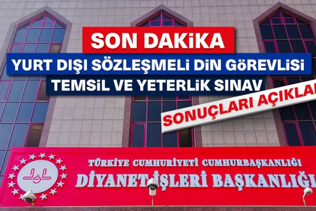 2025 Yılı Yurt Dışı Sözleşmeli Din Görevlisi Temsil ve Yeterlik Sınav Sonuçları
