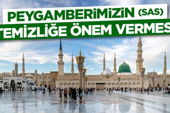 Peygamberimizin (sas) Temizliğe Önem Vermesi