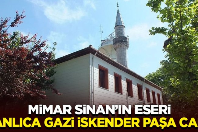 Mimar Sinan’ın eseri, Kanlıca Gazi İskender Paşa Camii