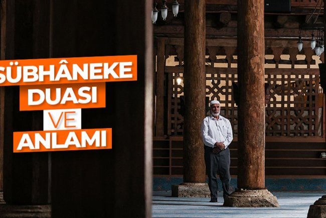Sübhâneke duası ve anlamı