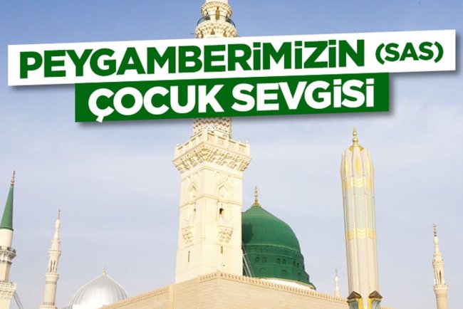 Peygamberimizin (sas) Çocuk Sevgisi