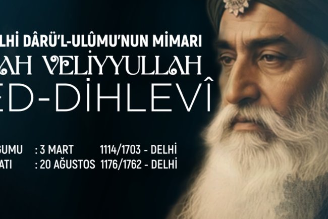 Delhi Darü'l-Ulumu'nun Mimarı: Şah Veliyyullah Ed-Dihlevi