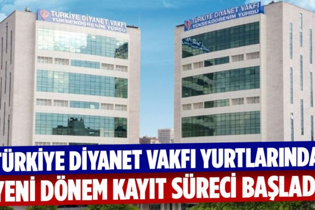 Türkiye Diyanet Vakfı yurtlarında yeni dönem kayıt süreci başladı