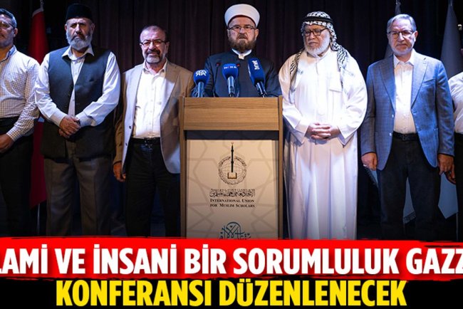 'İslami ve İnsani Bir Sorumluluk: Gazze' konferansı cuma günü İstanbul'da başlayacak