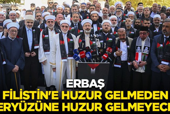 Erbaş: Filistin'e huzur gelmeden yeryüzüne huzur gelmeyecek