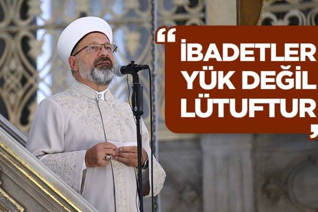 Başkan Erbaş: İbadetler yük değil, lütuftur