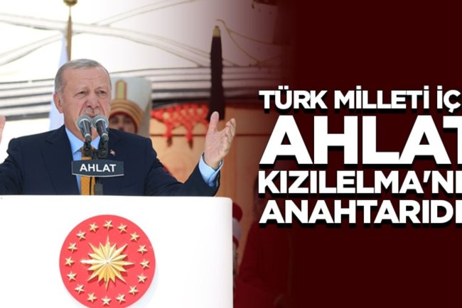 Cumhurbaşkanı Erdoğan: Türk milleti için Ahlat, Kızılelma'nın anahtarıdır