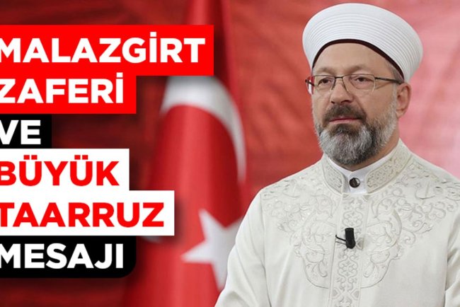 Diyanet İşleri Başkanı Erbaş’tan Malazgirt Zaferi ve Büyük Taarruz mesajı