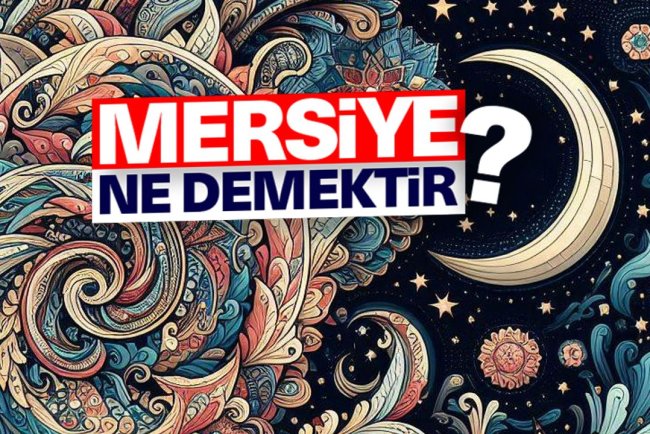 Mersiye ne demektir?