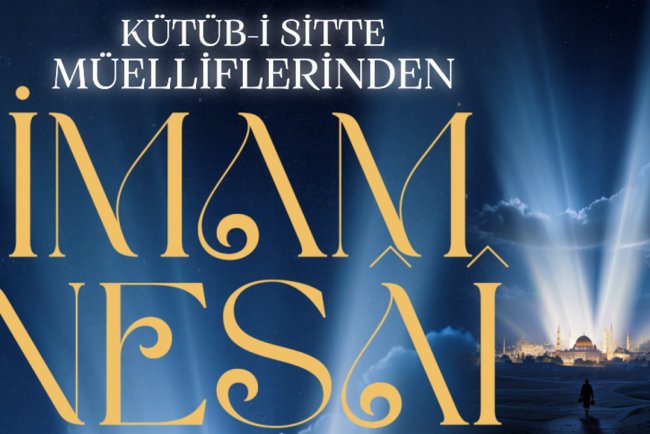 Kütüb-i Sitte Müelliflerinden: İmam Nesai