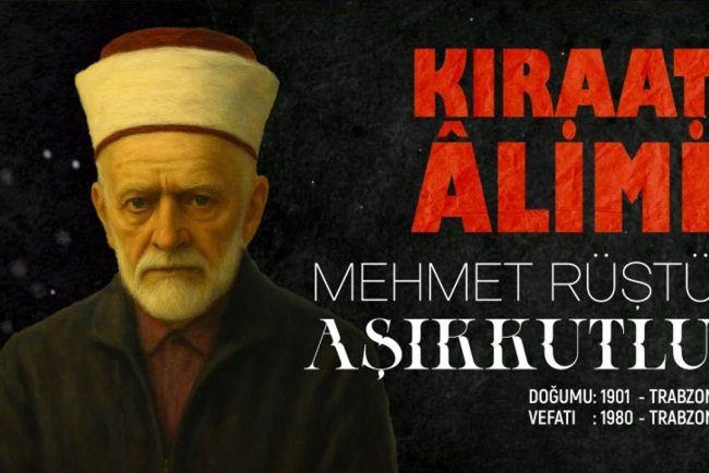 Kıraat Alimi: Mehmet Rüştü Aşıkkutlu