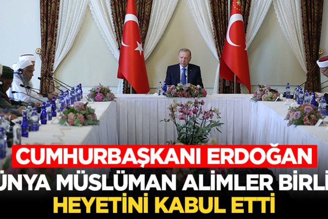 Cumhurbaşkanı Erdoğan, Dünya Müslüman Alimler Birliği heyetini kabul etti