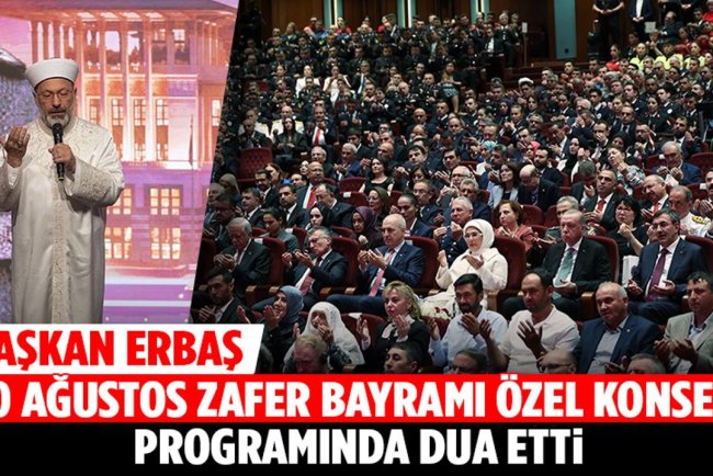 Başkan Erbaş, “30 Ağustos Zafer Bayramı Özel Konseri” programında dua etti