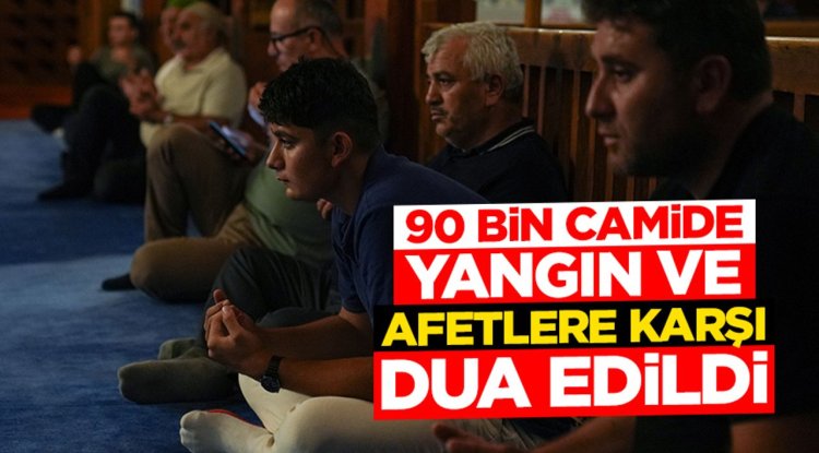 Ülke genelinde kuraklıktan kurtulmak, yangınlardan korunmak ve şehitler için dua edildi