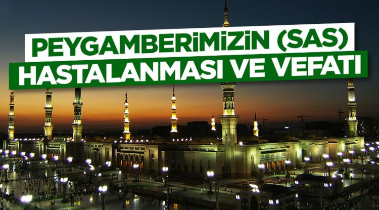 Peygamberimizin (sas) Hastalanması ve Vefatı (M. 632)