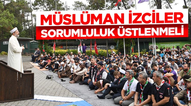 Erbaş: Müslüman izciler sorumluluk üstlenmeli