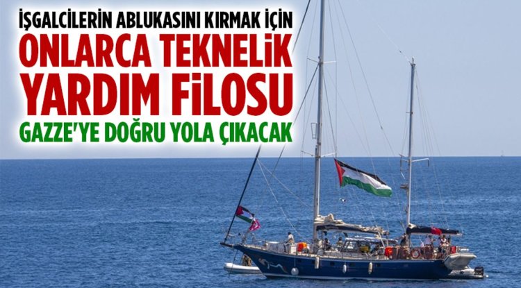 İşgalcilerin ablukasını kırmak için onlarca teknelik yardım filosu Gazze'ye doğru yola çıkacak